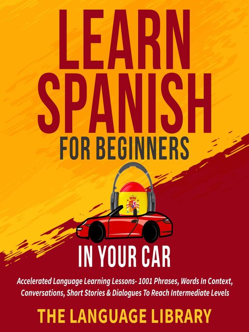 Title details for Learn Spanish For Beginners In Your Car by The Language Library - Available